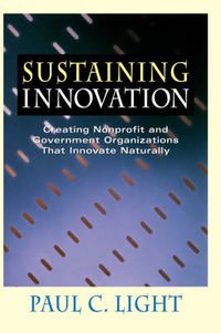 Cover image for Sustaining Innovation: Creating Nonprofit and Government Organizations That Innovate Naturally