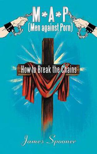 Cover image for M*A*P (Men Against Porn): How to Break the Chains