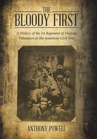 Cover image for The Bloody First: A History of the 1St Regiment of Virginia Volunteers in the American Civil War