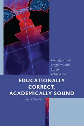 Cover image for Educationally Correct Academically Sound: Fueling School Programs and Student Achievement