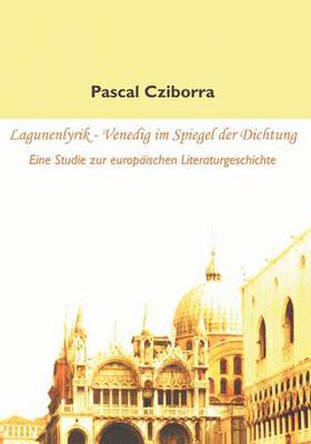 Cover image for Lagunenlyrik - Venedig im Spiegel der Dichtung: Eine Studie zur europaischen Literaturgeschichte