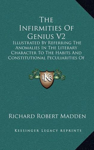 Cover image for The Infirmities of Genius V2: Illustrated by Referring the Anomalies in the Literary Character to the Habits and Constitutional Peculiarities of Men of Genius (1833)