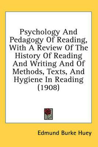 Cover image for Psychology and Pedagogy of Reading, with a Review of the History of Reading and Writing and of Methods, Texts, and Hygiene in Reading (1908)