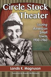 Cover image for Circle Stock Theater: Touring American Small Towns, 1900-1960