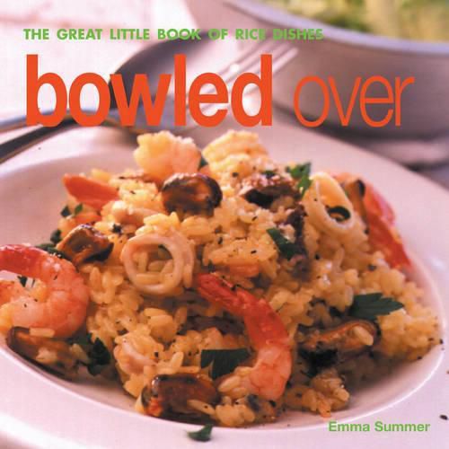 Cover image for Bowled over: The Great Little Book of Rice Dishes
