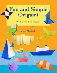 Cover image for Fun and Simple Origami: 101 Easy-to-Fold Projects