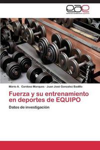 Cover image for Fuerza y su entrenamiento en deportes de EQUIPO
