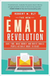 Cover image for The New Email Revolution: Save Time, Make Money, and Write Emails People Actually Want to Read!