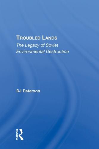 Cover image for Troubled Lands: The Legacy Of Soviet Environmental Destruction