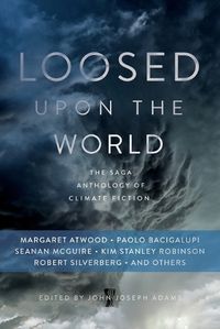 Cover image for Loosed upon the World: The Saga Anthology of Climate Fiction