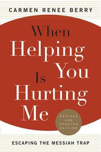 Cover image for When Helping You Is Hurting Me: Escaping the Messiah Trap