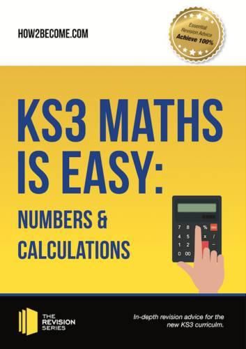 Cover image for KS3 Maths is Easy: Numbers & Calculations. Complete Guidance for the New KS3 Curriculum