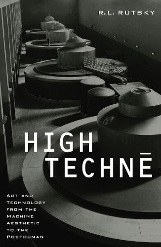 Cover image for High Techne: Art and Technology from the Machine Aesthetic to the Posthuman