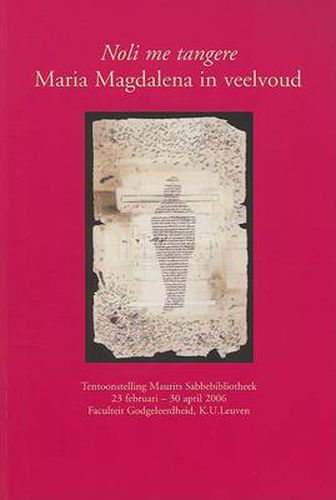 Noli Me Tangere . Maria Magdalena in Veelvoud: Tentoonstelling Maurits Sabbebibliotheek, 23 Februari - 30 April 2006, Faculteit Godgeleerdheid, K.U.Leuven