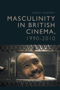 Cover image for Masculinity in British Cinema, 1990-2010