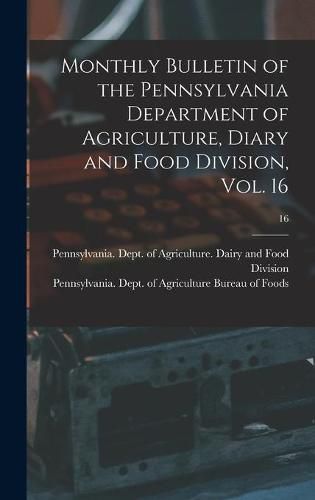 Cover image for Monthly Bulletin of the Pennsylvania Department of Agriculture, Diary and Food Division, Vol. 16; 16