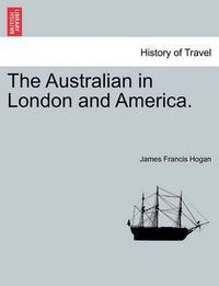Cover image for The Australian in London and America.