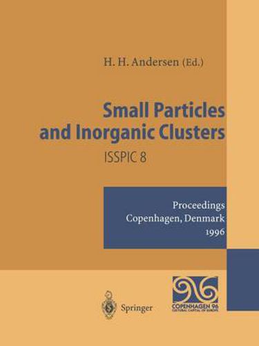 Cover image for Small Particles and Inorganic Clusters: Proceedings of the Eighth International Symposium on Small Particles and Inorganic Clusters * ISSPIC 8 Copenhagen, Denmark, 1-6 July 1996