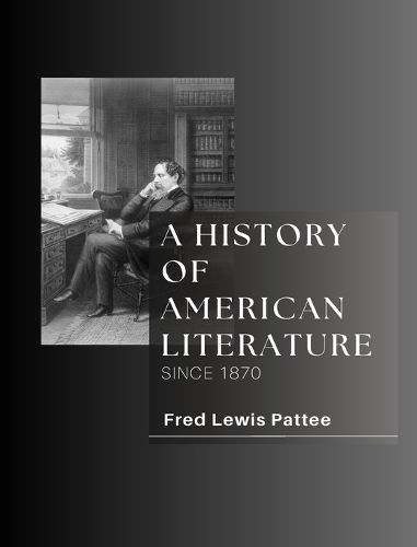 Cover image for A HISTORY OF AMERICAN LITERATURE Since 1870