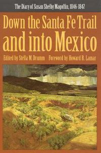 Cover image for Down the Santa Fe Trail and into Mexico: The Diary of Susan Shelby Magoffin, 1846-1847