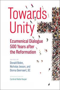 Cover image for Towards Unity: Ecumenical Dialogue 500 Years After the Reformation