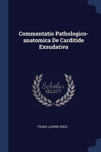 Cover image for Commentatio Pathologico-Anatomica de Carditide Exsudativa