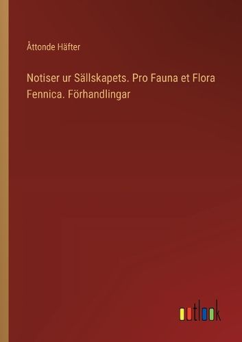 Notiser ur S?llskapets. Pro Fauna et Flora Fennica. F?rhandlingar