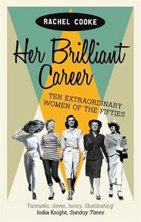 Cover image for Her Brilliant Career: Ten Extraordinary Women of the Fifties