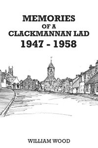 Cover image for Memories of a Clackmannan Lad 1947 - 1958