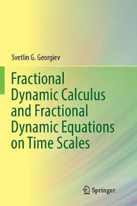 Cover image for Fractional Dynamic Calculus and Fractional Dynamic Equations on Time Scales