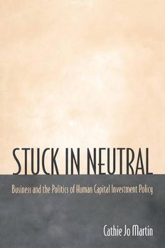 Stuck in Neutral: Business and the Politics of Human Capital Investment Policy