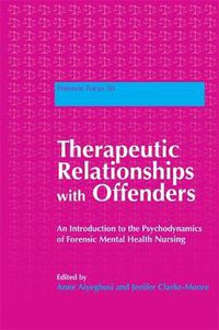Cover image for Therapeutic Relationships with Offenders: An Introduction to the Psychodynamics of Forensic Mental Health Nursing