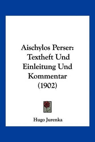 Cover image for Aischylos Perser: Textheft Und Einleitung Und Kommentar (1902)