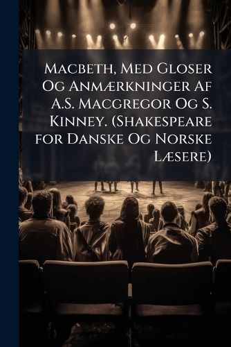 Cover image for Macbeth, Med Gloser Og Anm]rkninger AF A.S. MacGregor Og S. Kinney. (Shakespeare for Danske Og Norske L]sere.