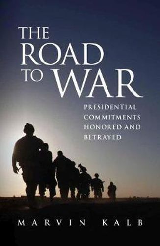 The Road to War: Presidential Commitments Honored and Betrayed