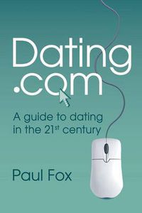 Cover image for Dating.com: A Guide to Dating in the 21st Century