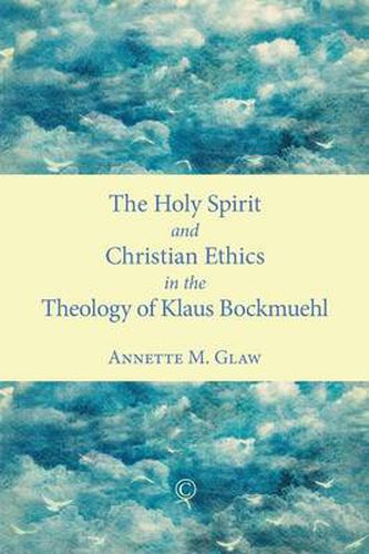 Cover image for Holy Spirit and Christian Ethics in the Theology of Klaus Bockmuehl