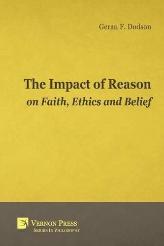 Cover image for The Impact of Reason on Faith, Ethics and Belief