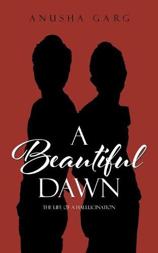 Cover image for A Beautiful Dawn: The Life of a Hallucination