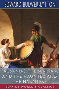 Cover image for Pausanias, the Spartan, and The Haunted and the Haunters (Esprios Classics)