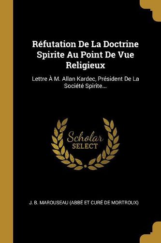 Cover image for Refutation De La Doctrine Spirite Au Point De Vue Religieux
