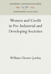 Cover image for Women and Credit in Pre-Industrial and Developing Societies