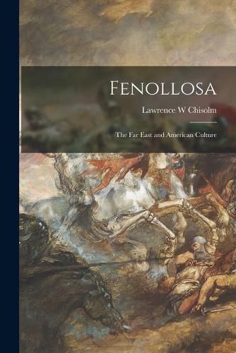 Cover image for Fenollosa: the Far East and American Culture