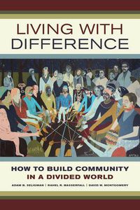 Cover image for Living with Difference: How to Build Community in a Divided World