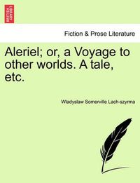 Cover image for Aleriel; Or, a Voyage to Other Worlds. a Tale, Etc.