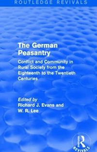 Cover image for The German Peasantry (Routledge Revivals): Conflict and Community in Rural Society from the Eighteenth to the Twentieth Centuries