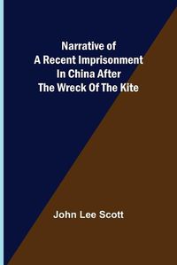 Cover image for Narrative of a Recent Imprisonment in China after the Wreck of the Kite