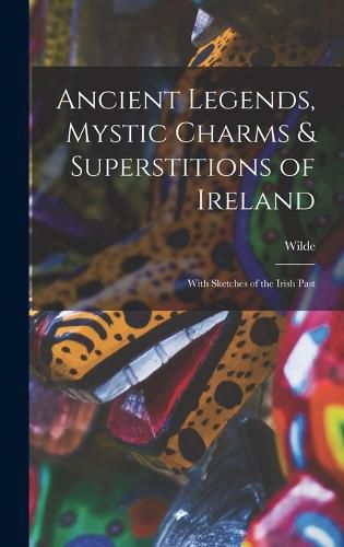 Cover image for Ancient Legends, Mystic Charms & Superstitions of Ireland