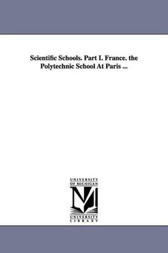 Cover image for Scientific Schools. Part I. France. the Polytechnic School At Paris ...