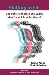 Cover image for Shifting to Fit: The Politics of Black and White Identity in School Leadership